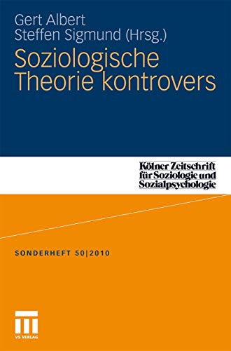 Soziologische Theorie Kontrovers (Kölner Zeitschrift für Soziologie und Sozialpsychologie Sonderhefte) (German and English Edition)